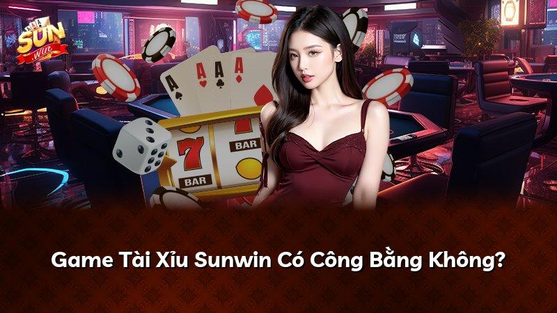 Game Tài Xỉu Sunwin Có Công Bằng Không?