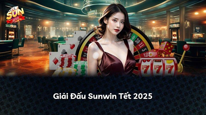 Giải Đấu Sunwin Tết 2025