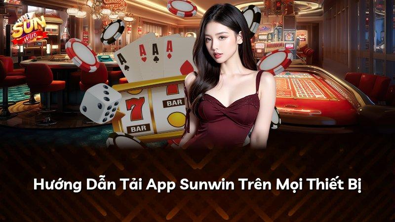 Hướng Dẫn Tải App Sunwin Trên Mọi Thiết Bị