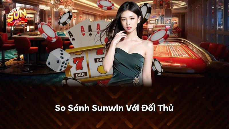 So Sánh Sunwin Với Đối Thủ