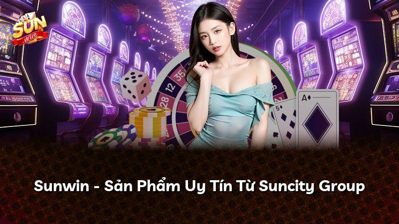 Sunwin - Sản Phẩm Uy Tín Từ Suncity Group