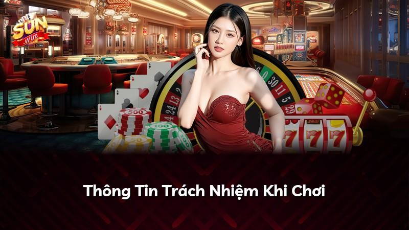 Thông Tin Trách Nhiệm Khi Chơi